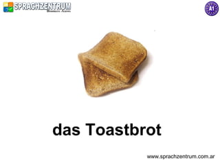 das Toastbrot
           www.sprachzentrum.com.ar
 