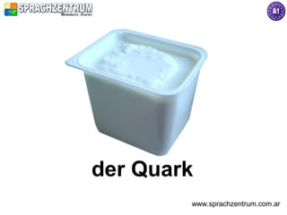 der Quark
        www.sprachzentrum.com.ar
 