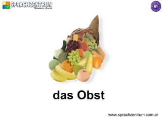 das Obst
           www.sprachzentrum.com.ar
 