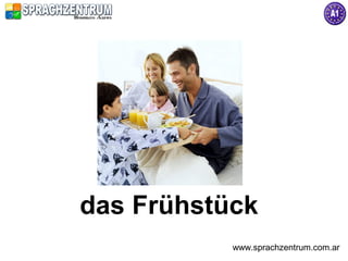 das Frühstück
           www.sprachzentrum.com.ar
 