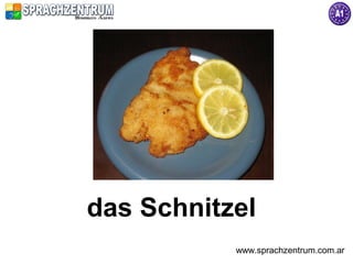 das Schnitzel
           www.sprachzentrum.com.ar
 