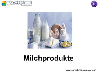 Milchprodukte
          www.sprachzentrum.com.ar
 