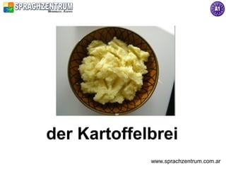 der Kartoffelbrei
             www.sprachzentrum.com.ar
 