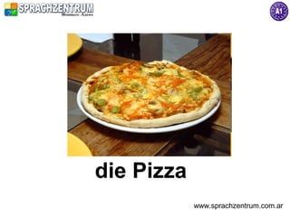 die Pizza
            www.sprachzentrum.com.ar
 