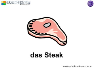 das Steak
        www.sprachzentrum.com.ar
 