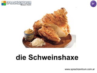die Schweinshaxe
            www.sprachzentrum.com.ar
 
