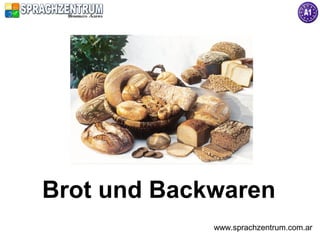 Brot und Backwaren
             www.sprachzentrum.com.ar
 