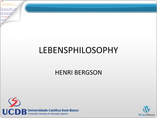LEBENSPHILOSOPHY
HENRI BERGSON
 
