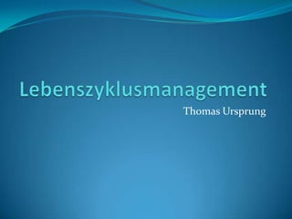 Lebenszyklusmanagement Thomas Ursprung 