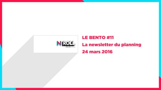 LE BENTO #11
La newsletter du planning
24 mars 2016
 