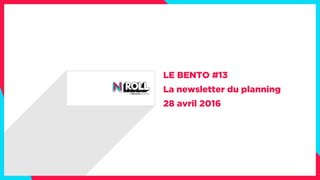 LE BENTO #13
La newsletter du planning
28 avril 2016
 