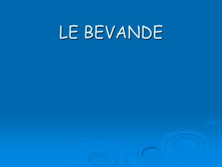 LE BEVANDE 