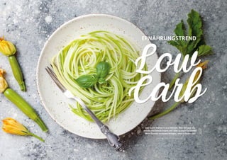 Low-Carb-Diäten in aller Munde. Was bringen sie,
welche Nachtteile haben sie? Gibt es auch Gefahren?
Wem können sie etwas bringen, wem schaden sie?
VON CAROLINE SCHLINTER-MALTAN *
Carb
Low
ERNÄHRUNGSTREND
 