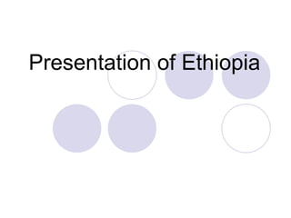 Presentation of Ethiopia  