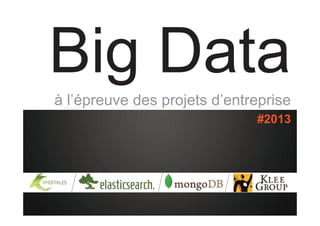 LOGO du client

Big Data
à l’épreuve des projets d’entreprise
#2013

 