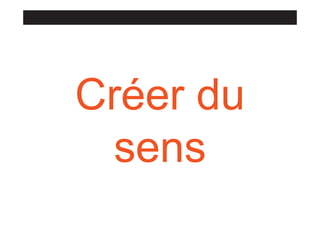 Créer du
sens

 