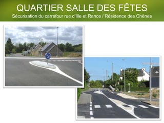 Sécurisation du carrefour rue d’Ille et Rance / Résidence des Chênes
QUARTIER SALLE DES FÊTES
 
