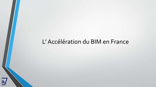 L’ Accélération du BIM en France
 