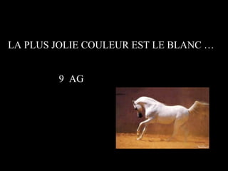 LA PLUS JOLIE COULEUR EST LE BLANC … 9  AG 
