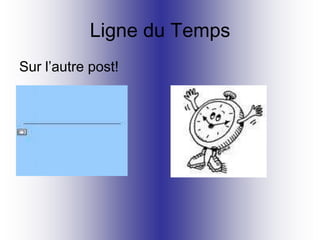 Ligne du Temps
Sur l’autre post!
 
