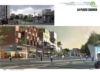 ®
                                                                            VILLE DE RENNES                            QUARTIER DU BLOSNE
                                             DIRECTION DE L'AMENAGEMENT ET DE L'URBANISME     / MISSION D’ARCHITECTE-URBANISTE-PAYSAGISTE
                                                         SERVICE OPERATION D’AMENAGEMENT                                    ACCORD-CADRE



                                                                                                                                            Le blosne
                                                                 ANTOINE GRUMBACH ET ASSOCIÉS > AGENCE RONAN DESORMEAUX > AVRIL 2013




                                                                                                   LA PLACE ZAGREB



EXISTANT




PROJET     vue depuis la station Le Blosne                                                                                             PLAN GUIDE V5   . 39
 