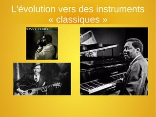L'évolution vers des instruments
« classiques »
 