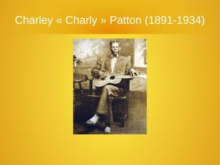 Charley « Charly » Patton (1891-1934)
 