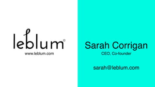 Sarah Corrigan
www.leblum.com
sarah@leblum.com
CEO, Co-founder
 
