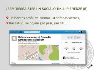 LEBM TIEŠSAISTES UN SOCIĀLO TĪKLU PIEREDZE (5)

Tiešsaistes profili vēl vismaz 10 dažādās vietnēs,
Kur saturu veidojam gan paši, gan citi…
 
