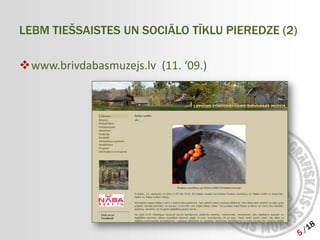 LEBM TIEŠSAISTES UN SOCIĀLO TĪKLU PIEREDZE (2)

www.brivdabasmuzejs.lv (11. ‘09.)
 
