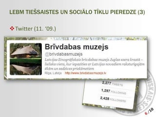 LEBM TIEŠSAISTES UN SOCIĀLO TĪKLU PIEREDZE (3)

Twitter (11. ‘09.)
 