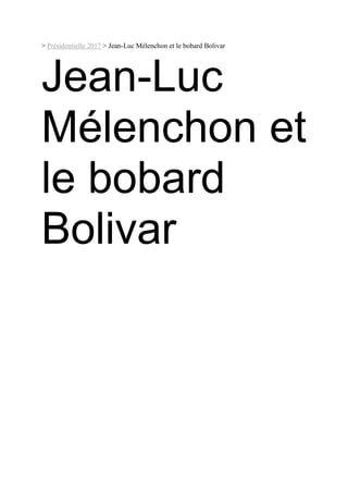 > Présidentielle 2017 > Jean-Luc Mélenchon et le bobard Bolivar
Jean-Luc
Mélenchon et
le bobard
Bolivar
 