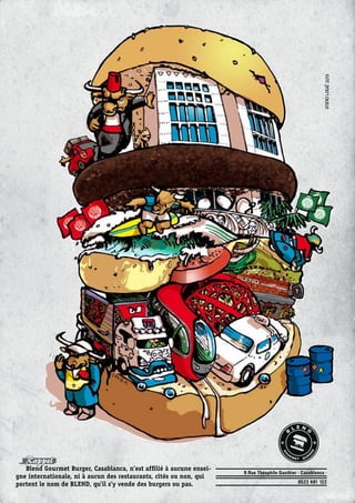 9 Rue Théophile Gauthier - Casablanca -
0522 491 122
StudioLogié2013
Rappel
Blend Gourmet Burger, Casablanca, n’est affilié à aucune ensei-
gne internationale, ni à aucun des restaurants, cités ou non, qui
portent le nom de BLEND, qu’il s’y vende des burgers ou pas.
 