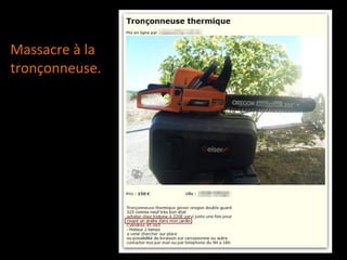 Massacre à la
tronçonneuse.
 