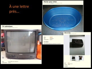 À une lettre
près…
 