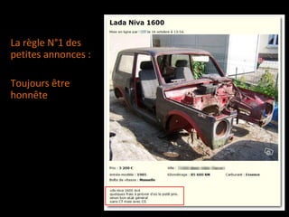 La règle N°1 des
petites annonces :
Toujours être
honnête
 