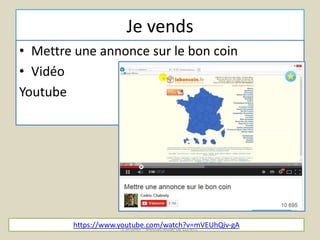 Je vends 
• Mettre une annonce sur le bon coin 
• Vidéo 
Youtube 
https://www.youtube.com/watch?v=mVEUhQiv-gA L'@telier - Médiathèque de Lorient 
 