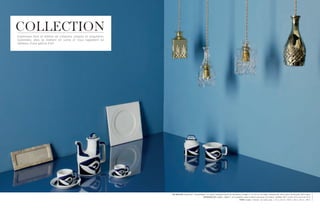 COLLECTION
Expression libre et édition de créations uniques et singulières.
Sublimées, elles se mettent en scène et nous rappellent les
tableaux d’une galerie d’art.




                                                                   LEE BROOM suspension « Decanterlight » en cristal, fabriquée à partir de décanteurs vintage, H 14 à 25 cm, 40 watts, transparente, 360 € pièce, dorée polie, 595 € pièce.
                                                                                                     SARGADELOS modèle « Vajilla P » en porcelaine, tasse à café et soucoupe, 30 € pièce, cafetière, 89 €, sucrier, 45 €, pot à lait, 45 €.
                                                                                                                                                    FARM modèle « Victoria » en corian, plat, L 10 x L 23 cm, 159 €, L 26 x L 26 cm, 199 €.
 