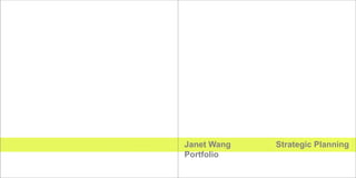 Janet Wang   Strategic Planning
Portfolio
 