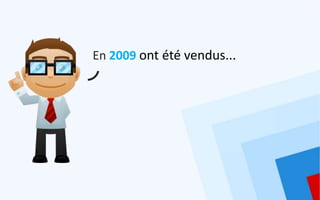 En 2009 ont été vendus...
 