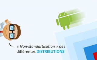 « Non-standartisation » des
différentes DISTRIBUTIONS
 