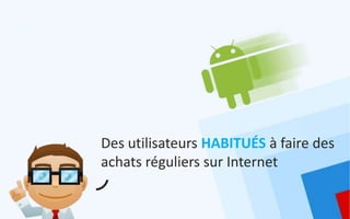 Des utilisateurs HABITUÉS à faire des
achats réguliers sur Internet
 
