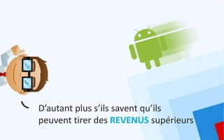 D’autant plus s’ils savent qu’ils
peuvent tirer des REVENUS supérieurs
 