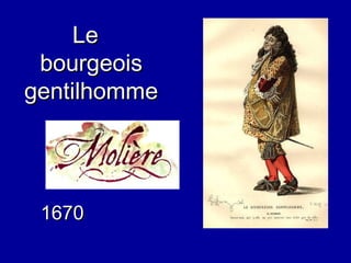 Le  bourgeois gentilhomme 1670 
