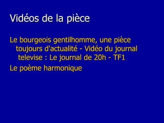 Vidéos de la pièce Le  bourgeois   gentilhomme , une  pièce   toujours   d'actualité  -  Vidéo   du   journal  televise : Le  journal  de 20h - TF1 Le  poème   harmonique 
