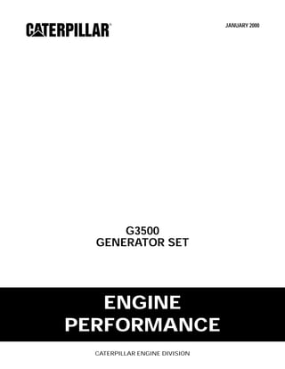 ® JANUARY 2000
G3500
GENERATOR SET
CATERPILLAR ENGINE DIVISION
ENGINE
PERFORMANCE
 