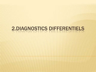 2.DIAGNOSTICS DIFFERENTIELS
 
