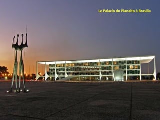 Le Palacio do Planalto à Brasilia
 