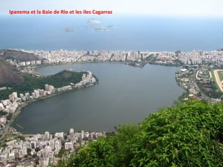 Ipanema et la Baie de Rio et les Iles Cagarras
 