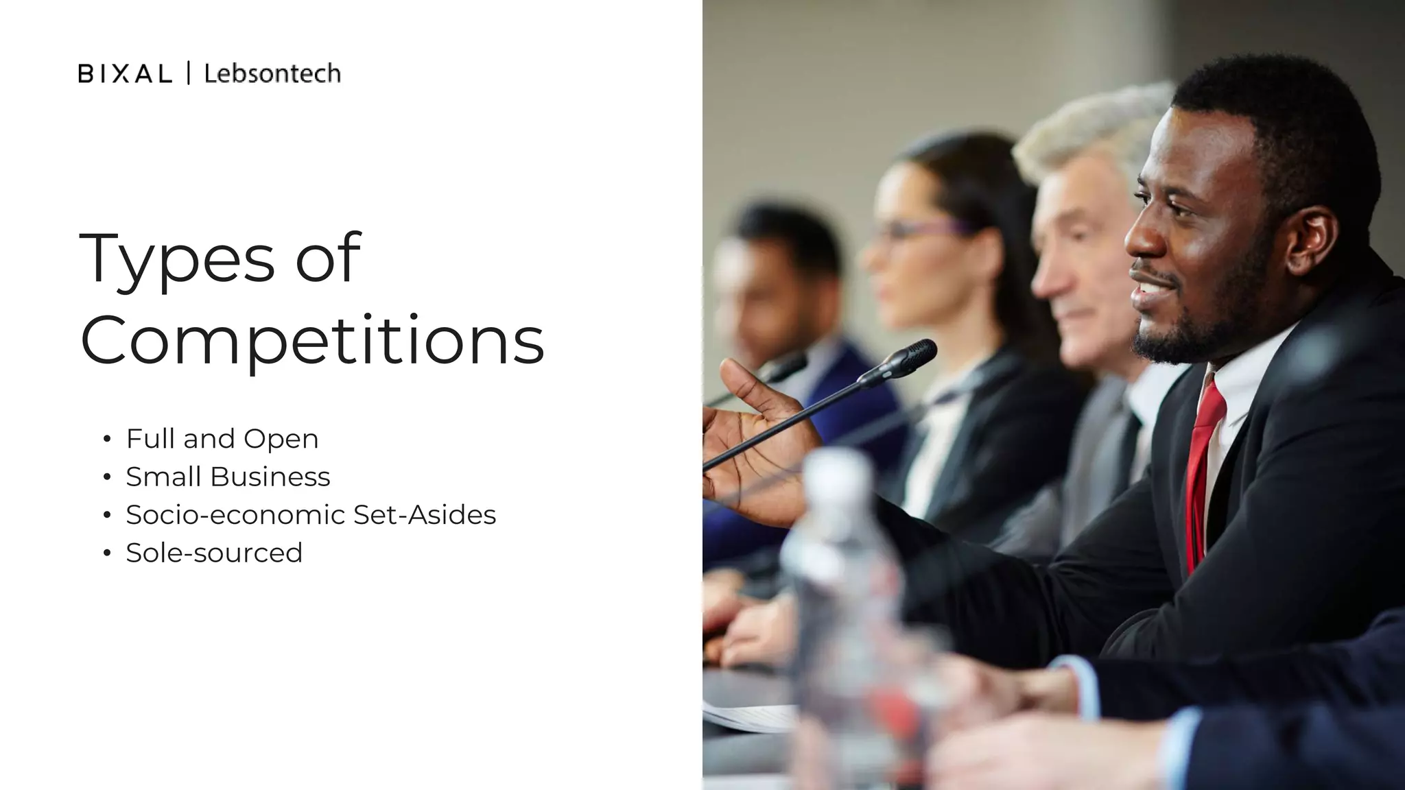 Types of
Competitions
• Full and Open
• Small Business
• Socio-economic Set-Asides
• Sole-sourced
 